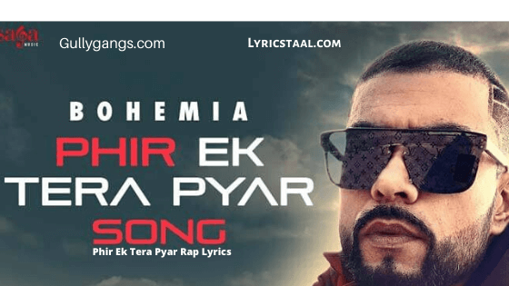 Phir Ek Tera Pyar Rap Lyrics - Bohemia - Gully Gangs